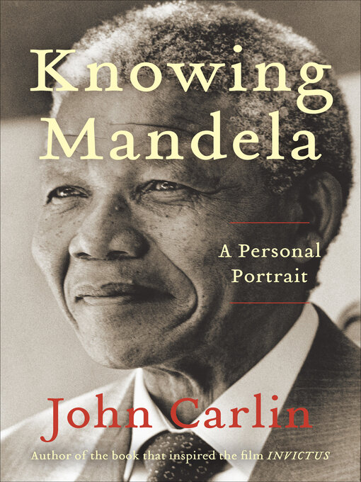 Title details for Knowing Mandela by John Carlin - Available